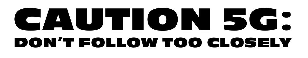 Caution 5G: Don't Follow Too Closely Vinyl Decal – Empirically Made